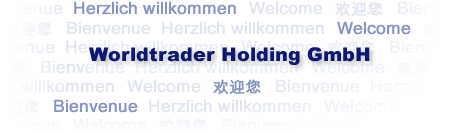 Herzlich willkommen | Welcome | Bienvenue | 欢迎您 Worldtrader Holding GmbH